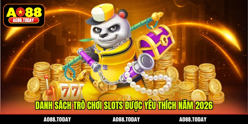 Danh sách trò chơi slots được yêu thích năm 2026