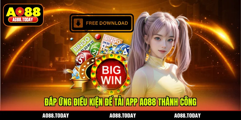 Đáp ứng điều kiện để tải app AO88 thành công