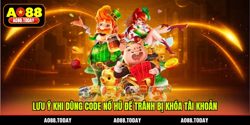 Lưu ý khi nhận nổ hũ tặng code tránh bị khóa tài khoản