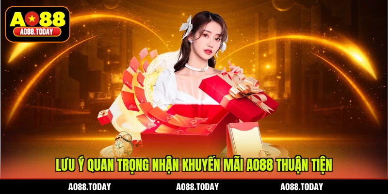 Lưu ý quan trọng nhận khuyến mãi AO88 thuận tiện