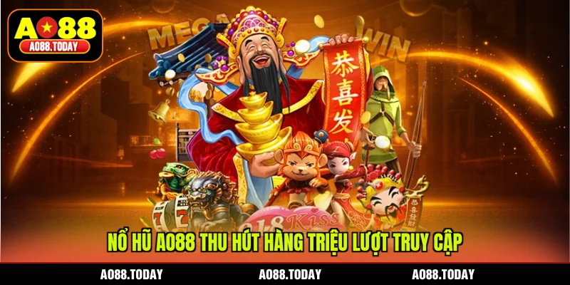 Nổ hũ AO88 thu hút hàng triệu lượt truy cập